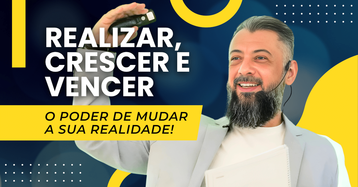 Realizar, Crescer e Vencer: O Poder de Mudar a Sua Realidade