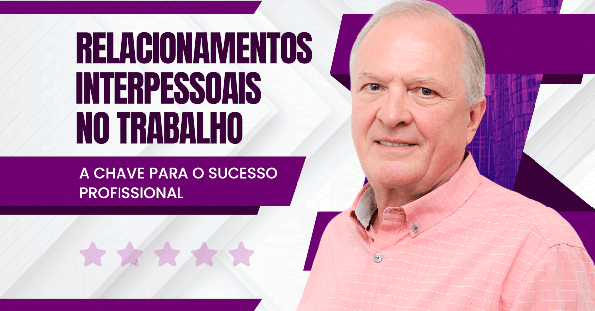 Relacionamentos Interpessoais no Trabalho: A Chave para o Sucesso Profissional