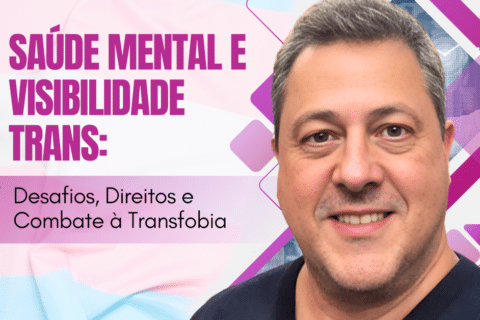 Saúde Mental e Visibilidade Trans: Desafios, Direitos e Combate à Transfobia