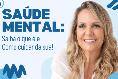 Saúde Mental: Saiba o que é e como cuidar da sua!