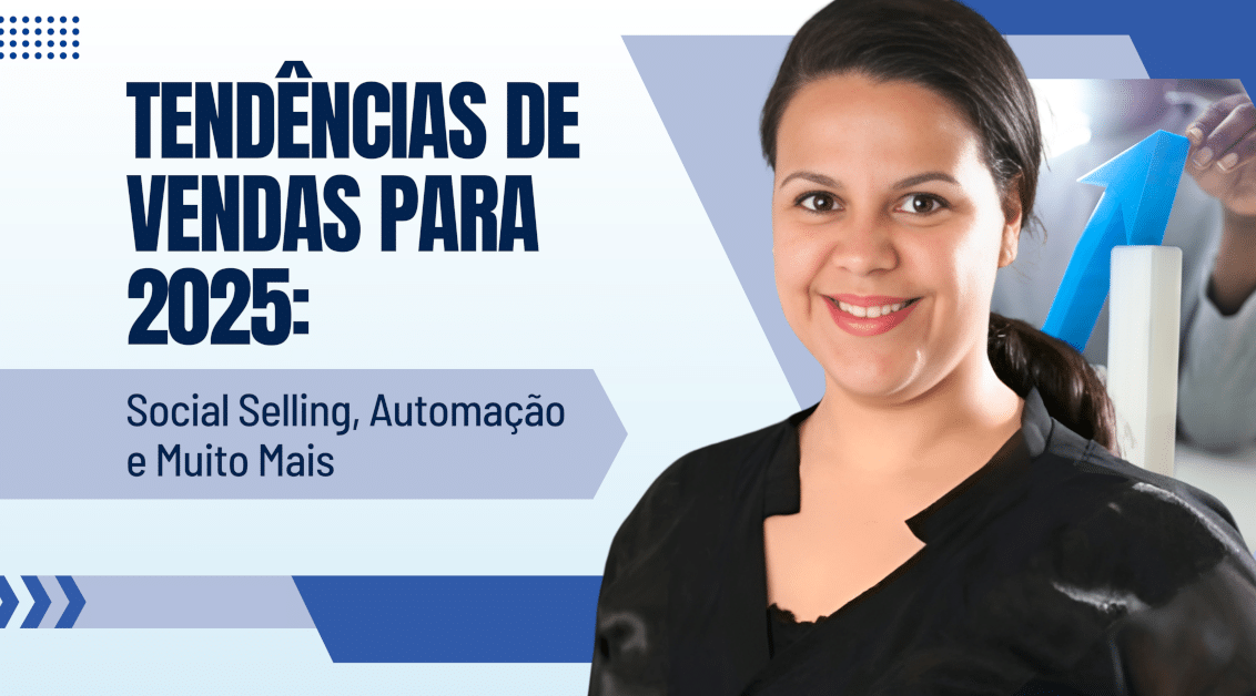 Tendências de Vendas para 2025: Social Selling, Automação e Muito Mais