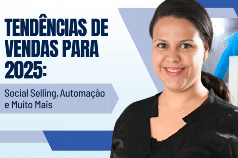 Tendências de Vendas para 2025: Social Selling, Automação e Muito Mais