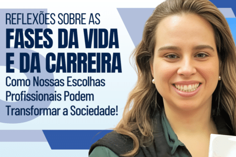 5 fases da Vida e da Carreira: Como Nossas Escolhas Profissionais Podem Transformar a Sociedade!