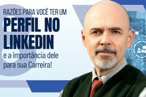 8 Razões para Você Ter um Perfil no LinkedIn e a importância dele para sua carreira