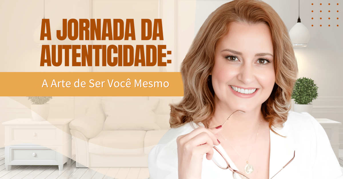 A Jornada da Autenticidade: A Arte de Ser Você Mesmo