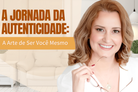 A Jornada da Autenticidade: A Arte de Ser Você Mesmo