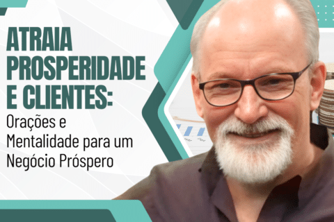 Atraia Prosperidade e Clientes: Orações e Mentalidade para um Negócio Próspero