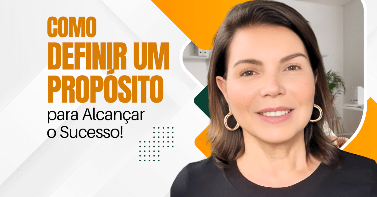 Como Definir um Propósito de Vida para Alcançar o Sucesso!