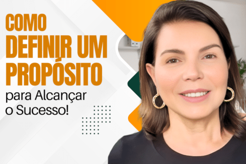 Como Definir um Propósito de Vida para Alcançar o Sucesso!