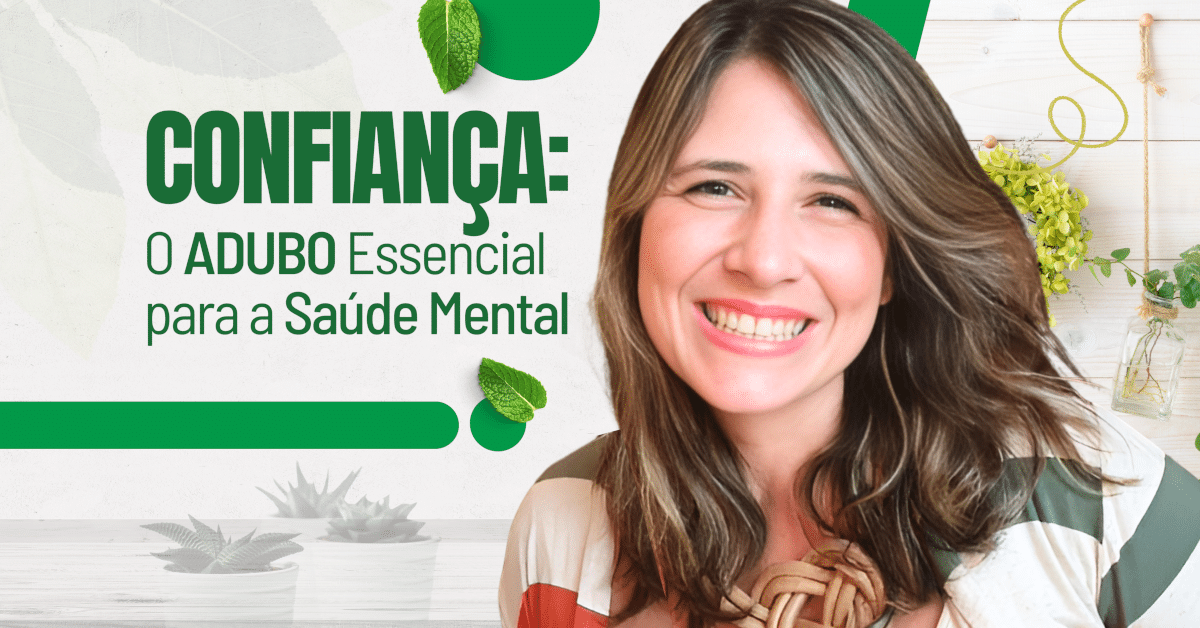 Confiança: O Adubo Essencial para a Saúde Mental