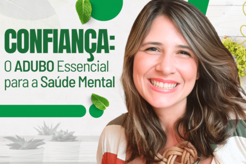 Confiança: O Adubo Essencial para a Saúde Mental