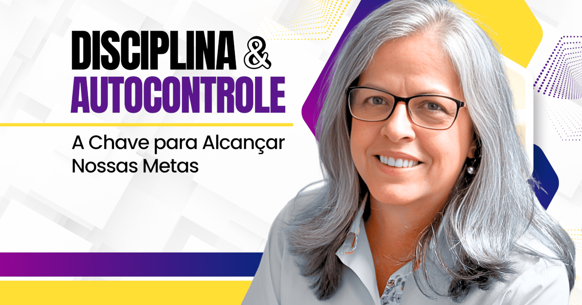 Disciplina e Autocontrole: A Chave para Alcançar Nossas Metas