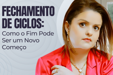 Fechamento de Ciclos: Como o Fim Pode Ser um Novo Começo