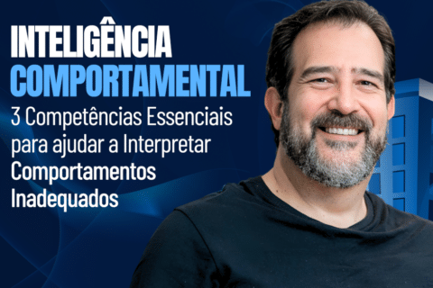 Inteligência Comportamental: 3 Competências Essenciais para Interpretar Comportamentos Inadequados