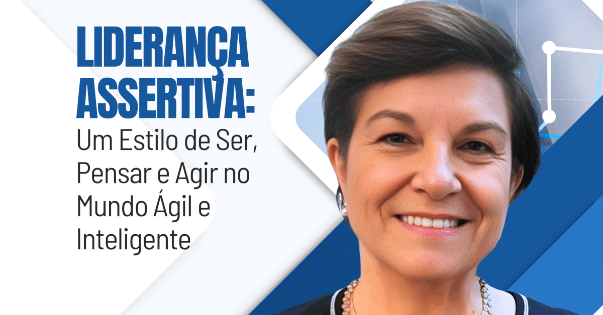 Liderança Assertiva: Um Estilo de Ser, Pensar e Agir no Mundo Ágil e Inteligente