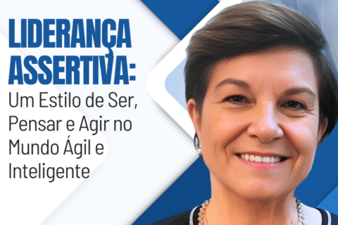 Liderança Assertiva: Um Estilo de Ser, Pensar e Agir no Mundo Ágil e Inteligente