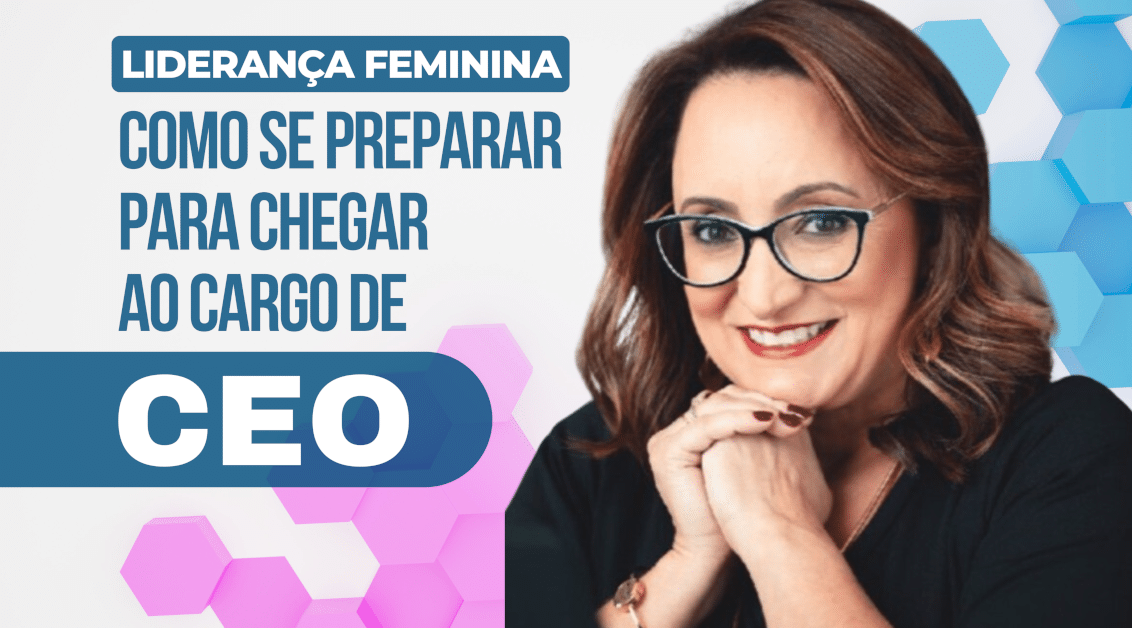 Liderança Feminina: Como se Preparar para o Cargo de CEO