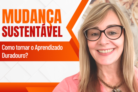 Mudança Sustentável: Como Tornar o Aprendizado Duradouro?