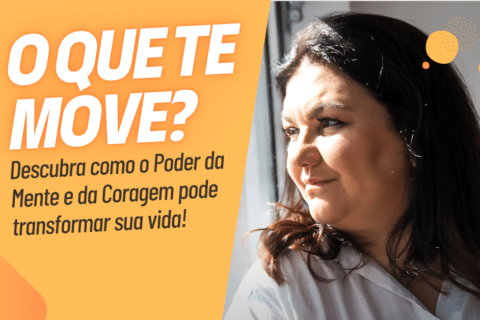 O Que Te Move? Descubra como o Poder da Mente e da Coragem pode transformar sua vida!