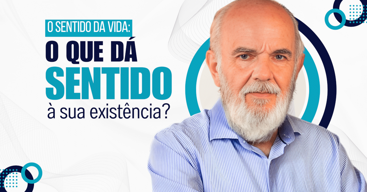 O Sentido da Vida: O Que Dá Sentido à Sua Existência?