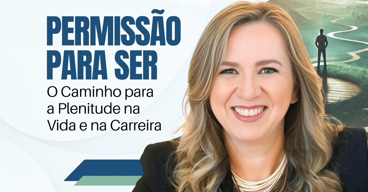 Permissão para Ser: O Caminho para a Plenitude na Vida e na Carreira 