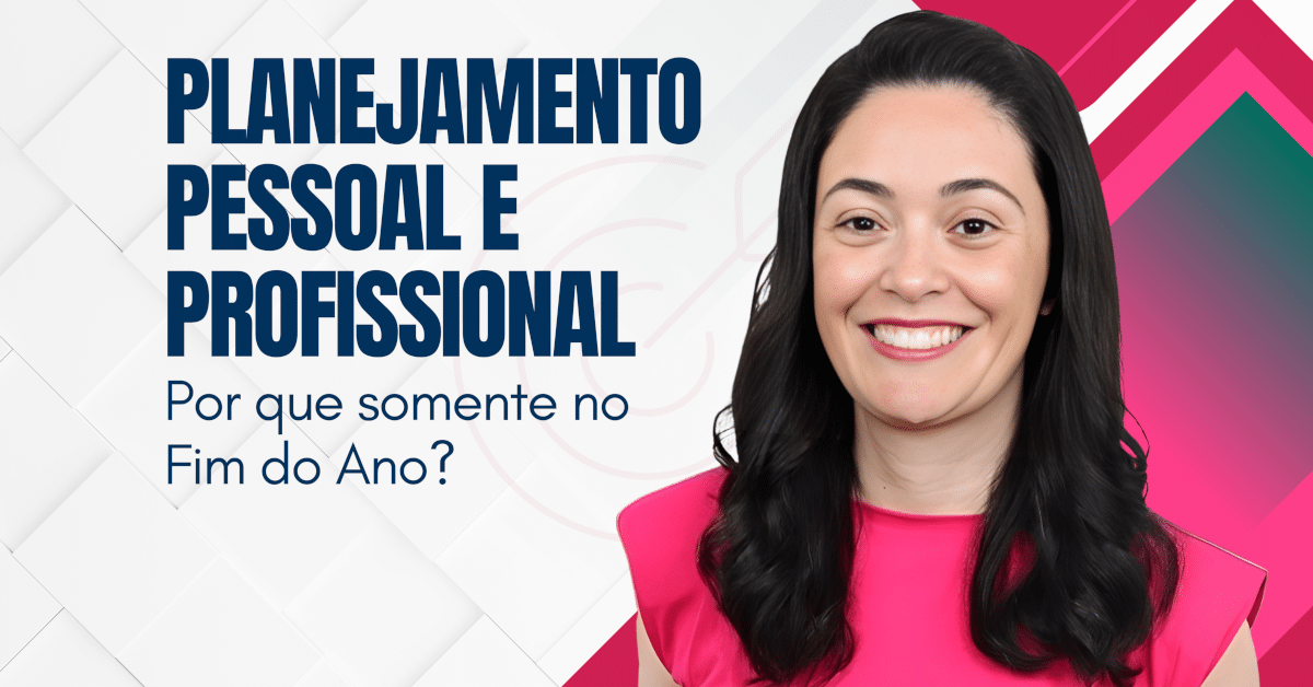 Planejamento Pessoal e Profissional: Por que somente no Fim do Ano?