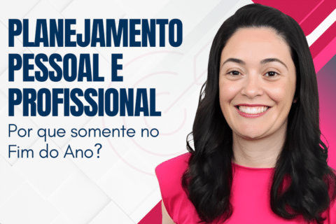 Planejamento Pessoal e Profissional: Por que somente no Fim do Ano?