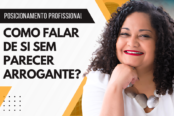 posicionamento-profissional-como-falar-de-si-sem-parecer-arrogante-1200x628-1-174x116.png