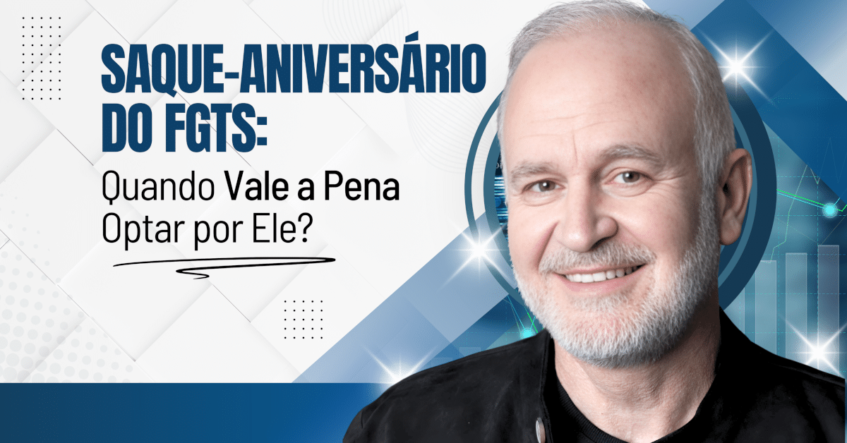 Saque-Aniversário do FGTS: Quando Vale a Pena Optar por Ele?