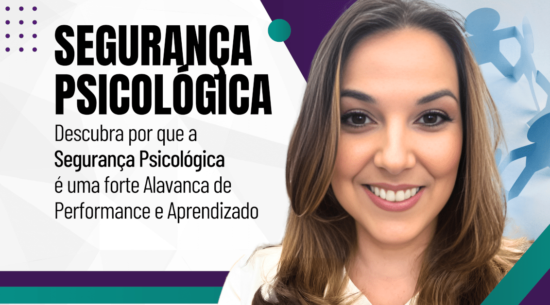 Segurança Psicológica: A Alavanca para Elevar Performance e Aprendizado