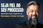 seja-fiel-ao-seu-processo-supere-as-desculpas-e-entre-em-acao-1200x628-1-174x116.png