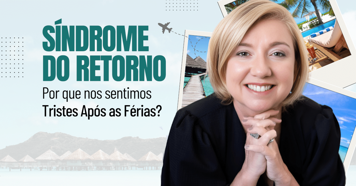 Síndrome do Retorno: Por Que Nos Sentimos Tristes Após as Férias?