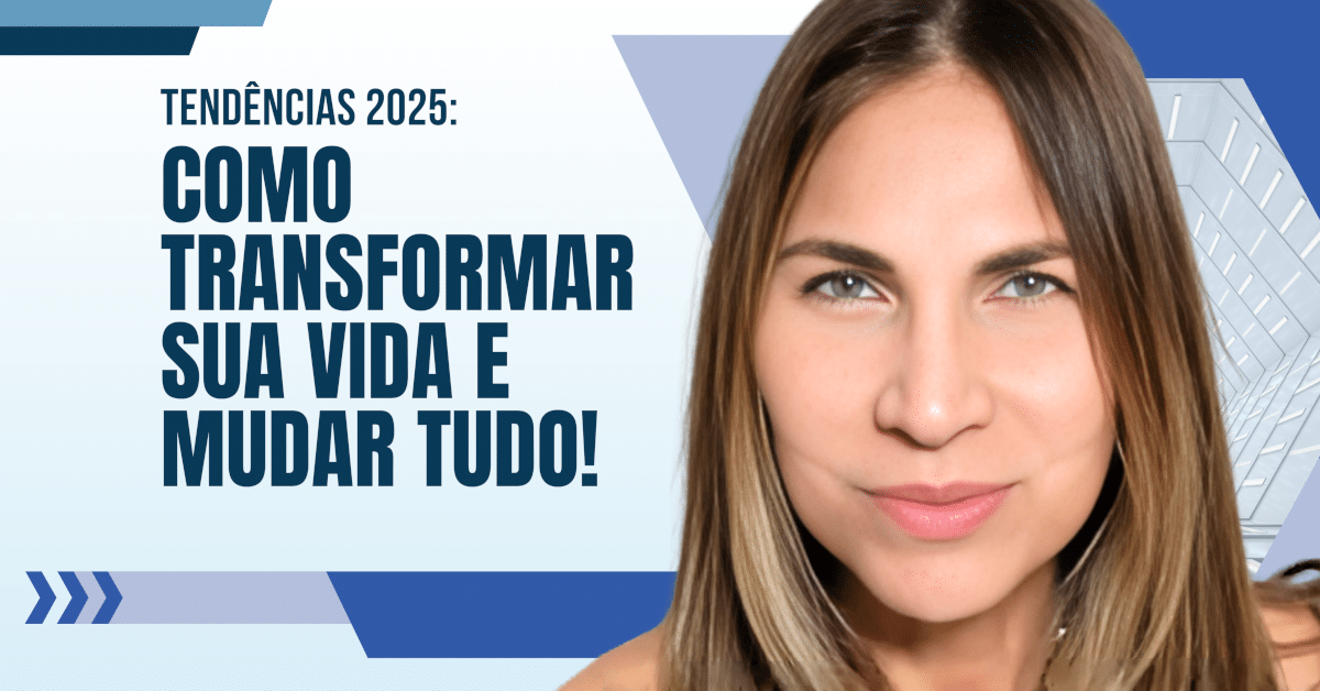 Tendências de 2025: Como Transformar Sua Vida e Mudar Tudo!