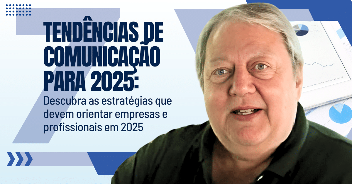 Tendências de Comunicação em 2025: Estratégias para Marcas, Empresas e Organizações