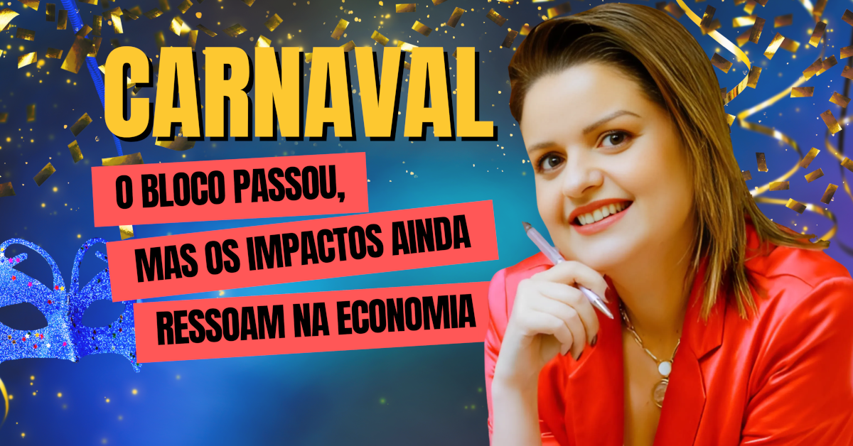 Carnaval 2025: O Bloco Passou, Mas os Impactos Ainda Ressoam na Economia