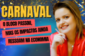 carnaval-2025-o-bloco-passou-mas-os-impactos-ainda-ressoam-na-economia-1200x628-1-174x116.png