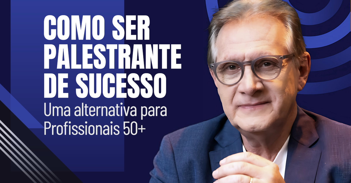 Como Ser Palestrante de Sucesso - Uma Alternativa para Profissionais 50+