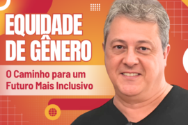 Equidade de Gênero: O Caminho para um Futuro Mais Inclusivo