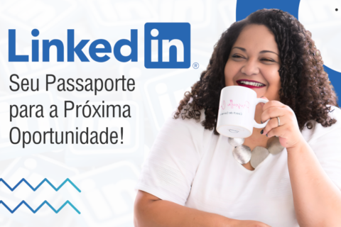 LinkedIn: Seu Passaporte para a Próxima Oportunidade