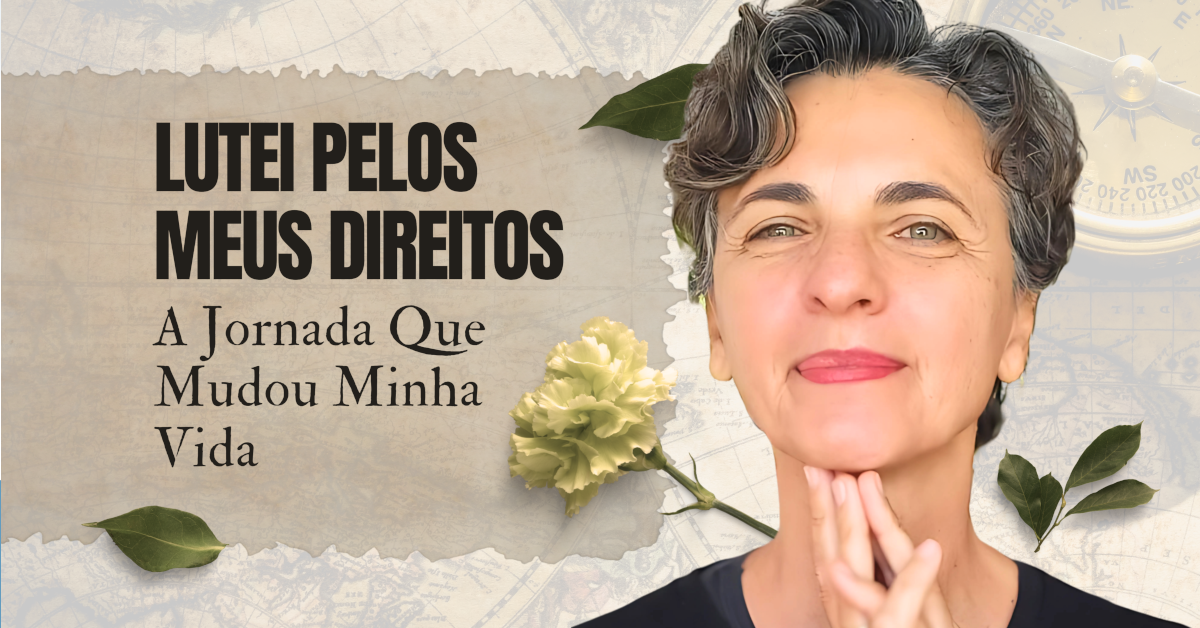 Lutei Pelos Meus Direitos – A Jornada Que Mudou Minha Vida