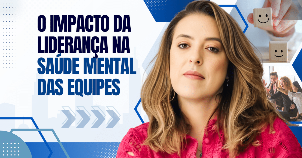 O Impacto da Liderança na Saúde Mental das Equipes