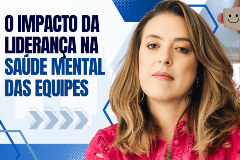 O Impacto da Liderança na Saúde Mental das Equipes