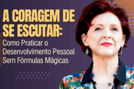 A Coragem de Se Escutar: Como Praticar o Desenvolvimento Pessoal Sem Fórmulas Mágicas