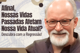 Afinal, Nossas Vidas Passadas Afetam Nossa Vida Atual? Descubra com a Regressão!