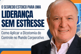 O Segredo Estoico para uma Liderança sem Estresse: Como Aplicar a Dicotomia do Controle no Mundo Corporativo