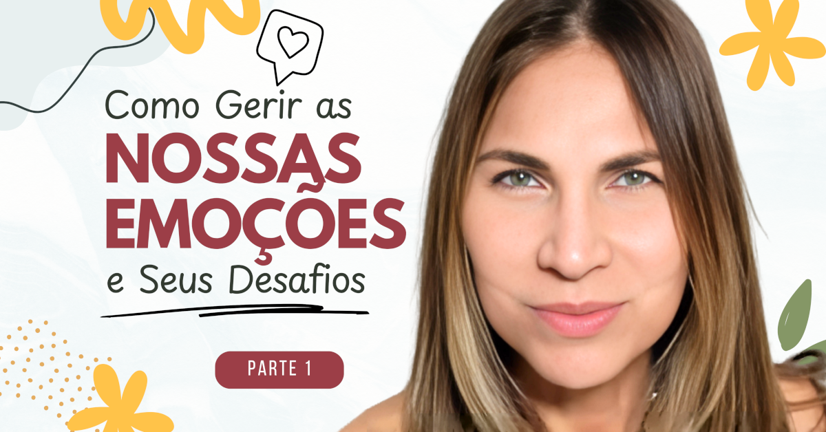 Como Gerir as Nossas Emoções e Seus Desafios (parte I)