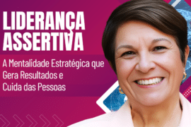 Liderança Assertiva: A Mentalidade Estratégica que Gera Resultados e Cuida das Pessoas