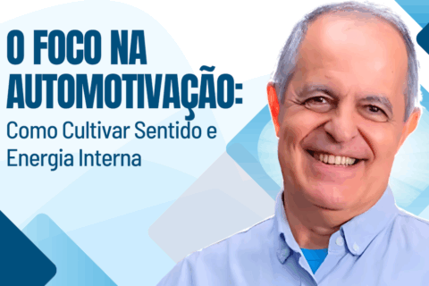 O Foco na Automotivação: Como Cultivar Sentido e Energia Interna