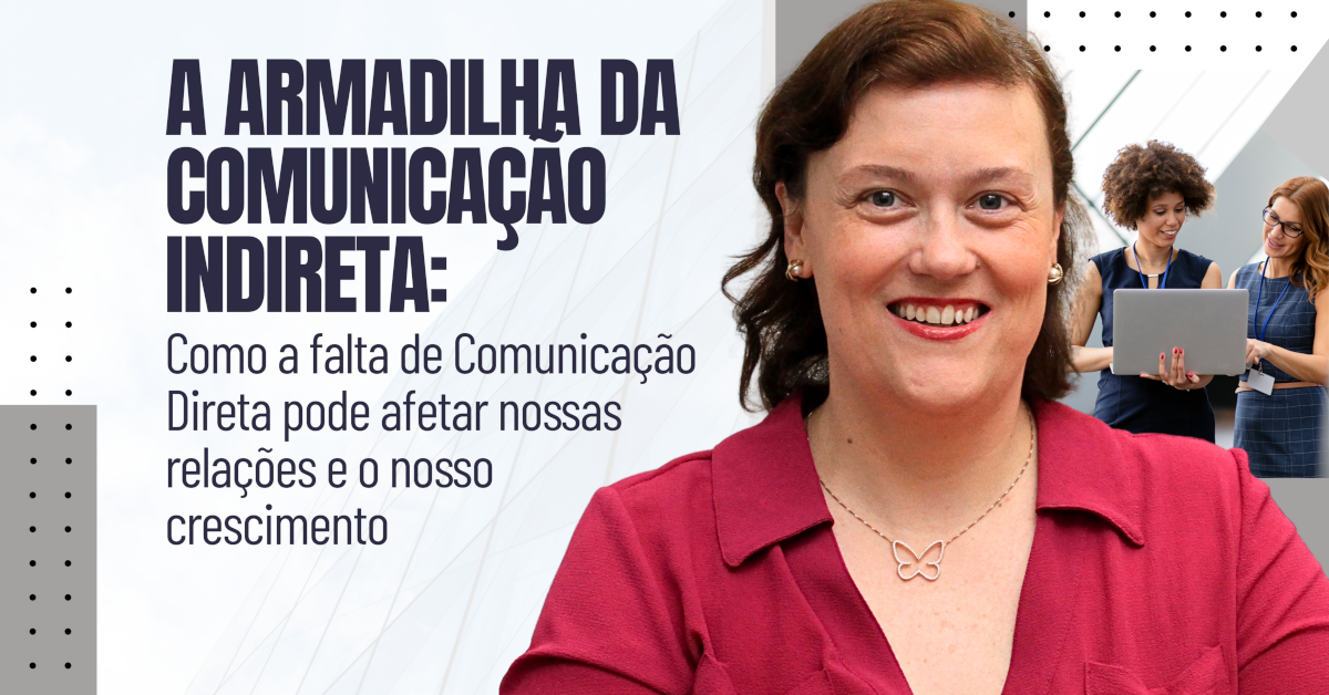 A Armadilha da Comunicação Indireta: Como a falta de Comunicação Direta pode afetar nossas relações e o nosso crescimento