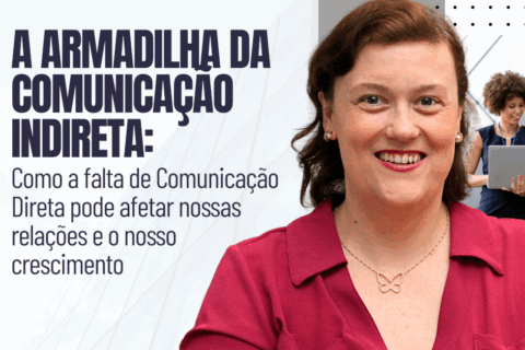 A Armadilha da Comunicação Indireta: Como a falta de Comunicação Direta pode afetar nossas relações e o nosso crescimento